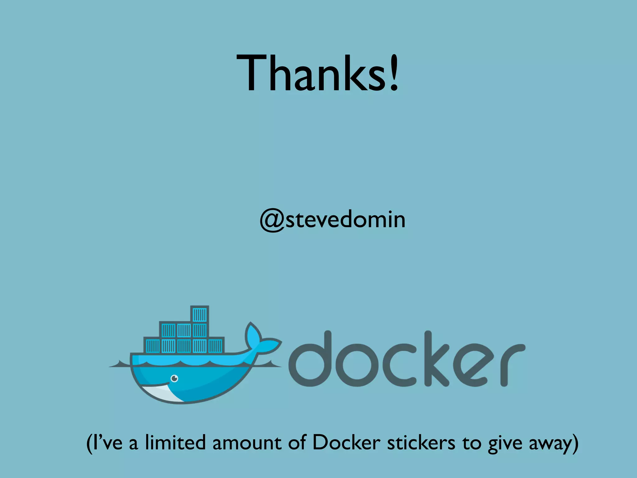 Thanks!
@stevedomin
(I’ve a limited amount of Docker stickers to give away)
 