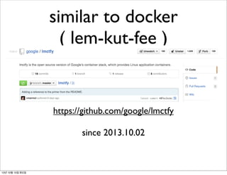 similar to docker
( lem-kut-fee )

https://github.com/google/lmctfy
since 2013.10.02

13년 10월 15일 화요일

 