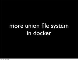 more union ﬁle system
in docker

13년 10월 15일 화요일

 