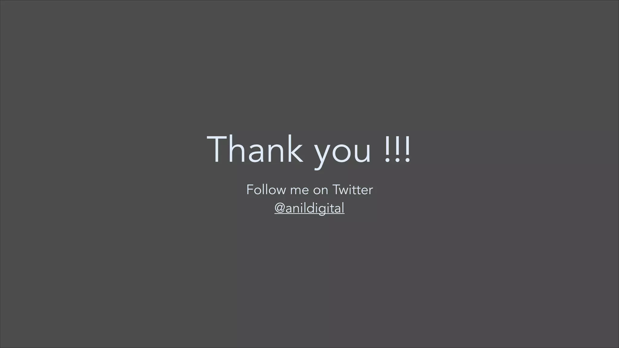 Thank you !!!
Follow me on Twitter
@anildigital

 