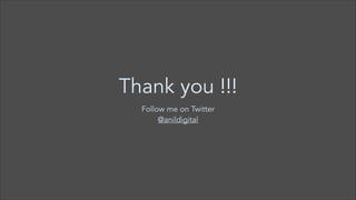 Thank you !!!
Follow me on Twitter
@anildigital

 