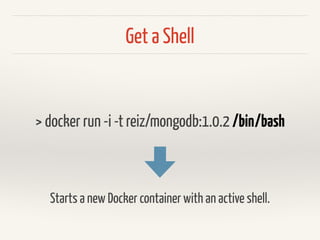Run a Docker Container
> docker run reiz/nginx:1.0.0
Creates a Docker container out of the Docker image reiz/nginx:1.0.0.
It runs the nginx process.
 