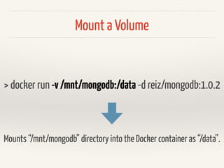 Important
❖ A Docker Container doesn’t store state!
❖ You can not ssh into a Docker Container!
❖ A container is supposed to run 1 process!
 