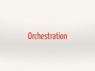 Orchestration
 