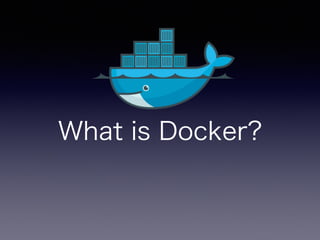 What is Docker?
 