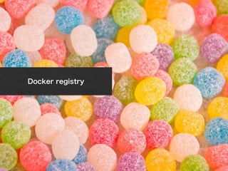 Docker registry 
FUNTERACTIVE OPEN MEETING VOL.04　 
 