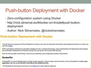 Push-button Deployment with Docker
• Zero-configuration system using Docker
• http://nick.stinemat.es/#docker-on-linode#pu...