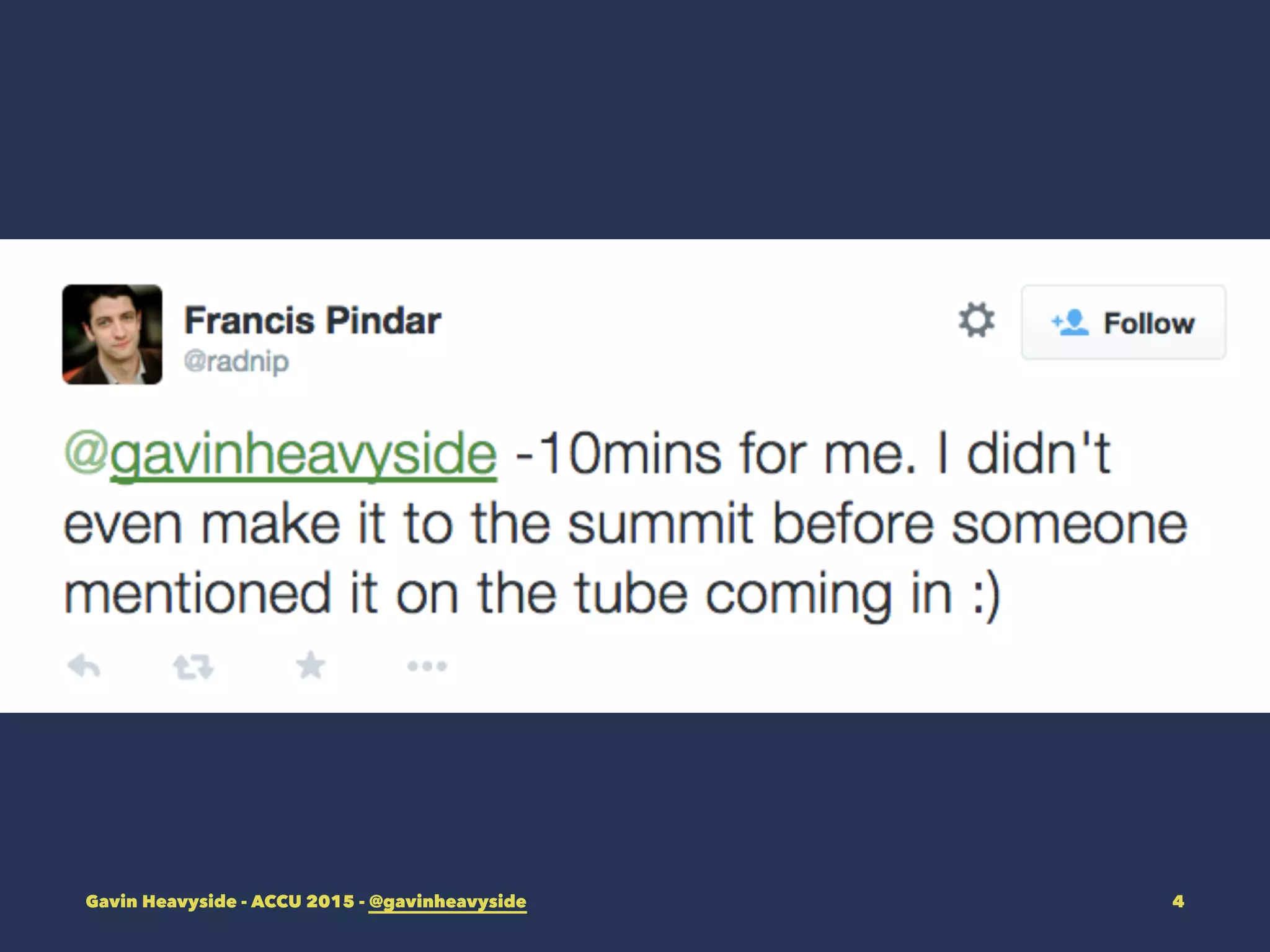 Gavin Heavyside - ACCU 2015 - @gavinheavyside 4
 