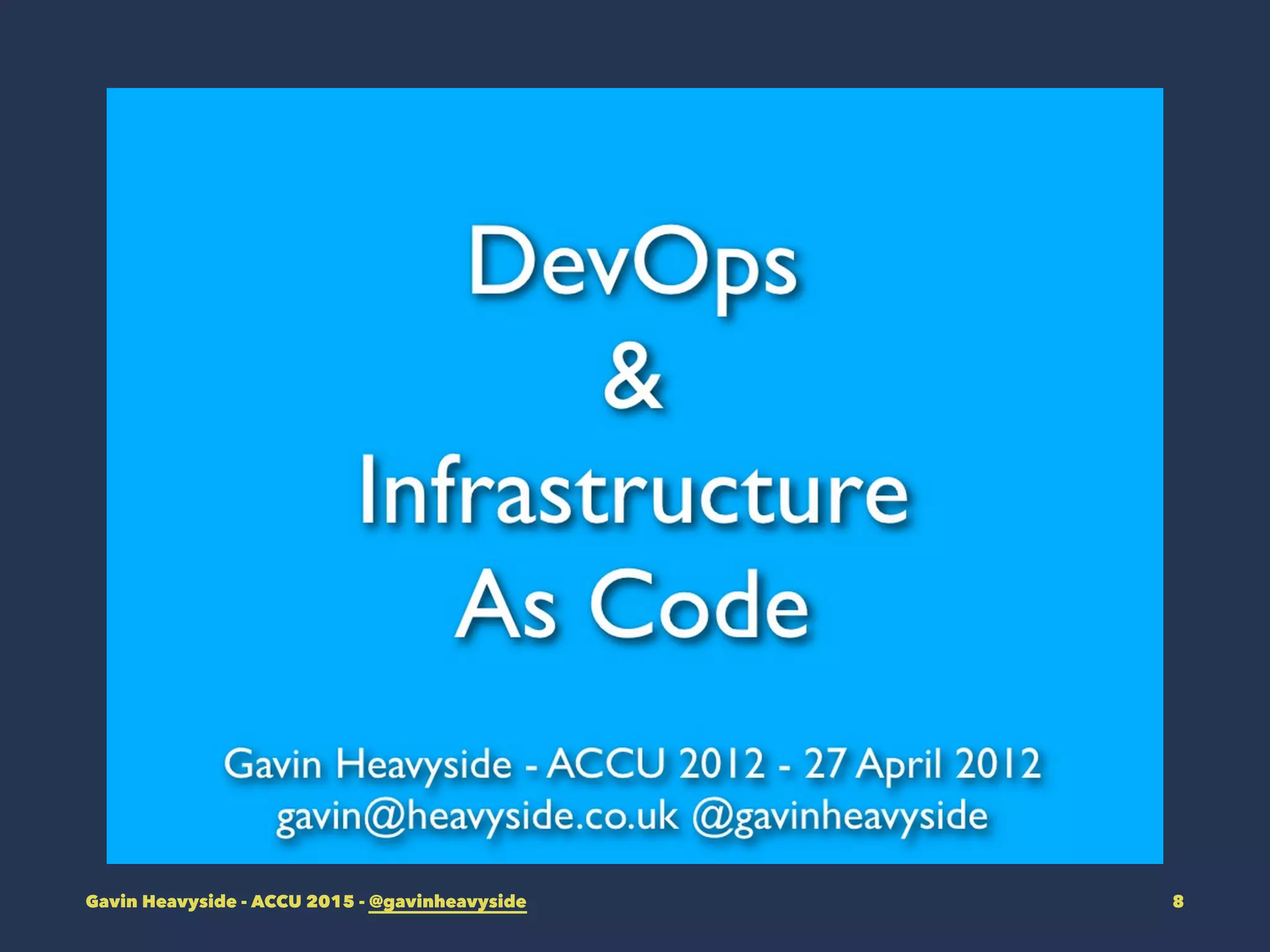 Gavin Heavyside - ACCU 2015 - @gavinheavyside 8
 