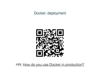 Docker: deployment
HN: How do you use Docker in production?
 
