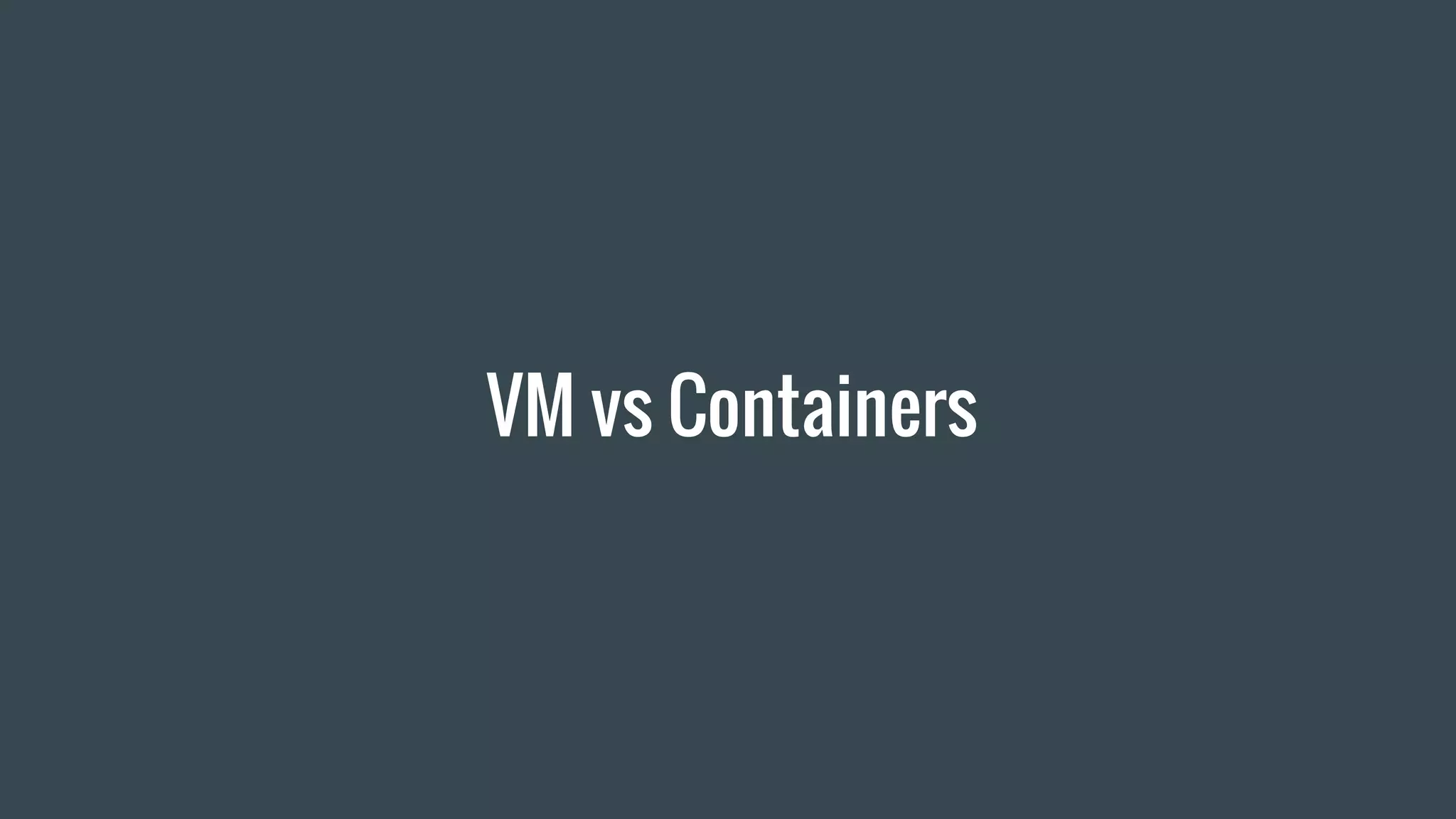 VM vs Containers
 