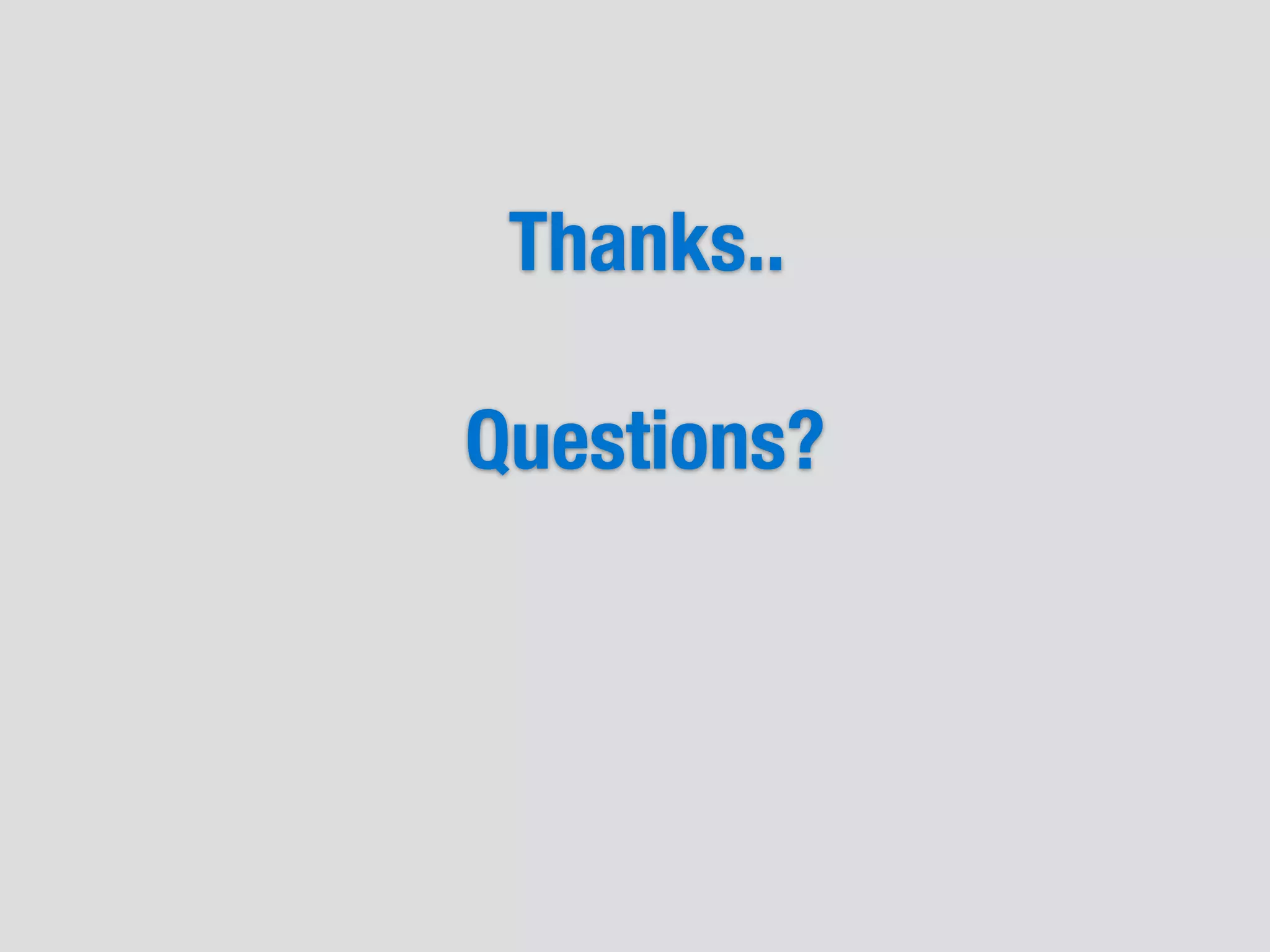 Thanks..
Questions?
 