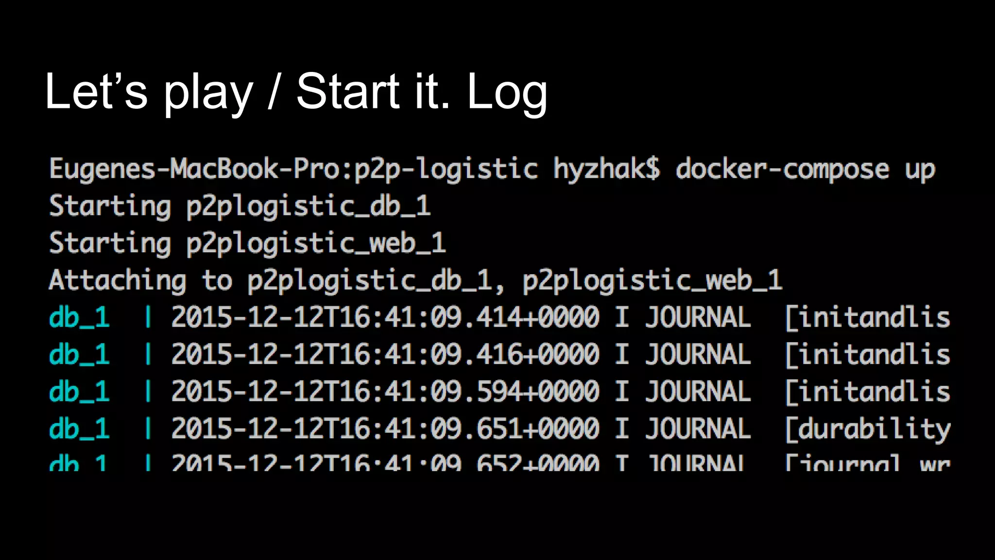 Let’s play / Start it. Log
 