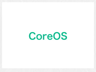 CoreOS
 