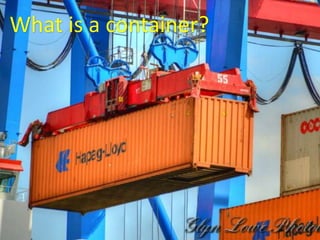 What is a container?
 