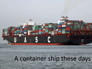 A container ship these days
 