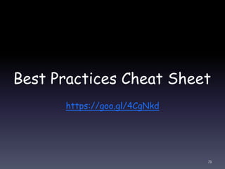 Best Practices Cheat Sheet
https://goo.gl/4CgNkd
73
 