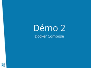 Démo 2
Docker Compose
 