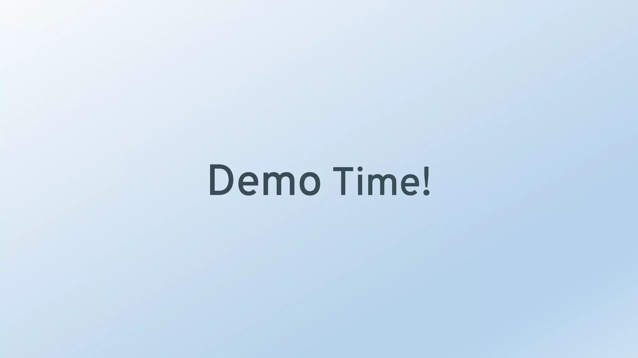 Demo Time!
 