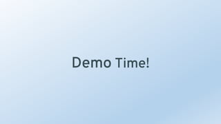 Demo Time!
 