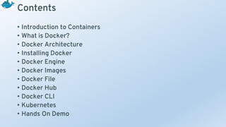 Contents
• Introduction to Containers
• What is Docker?
• Docker Architecture
• Installing Docker
• Docker Engine
• Docker...