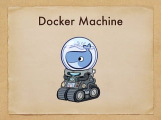Docker Machine
 