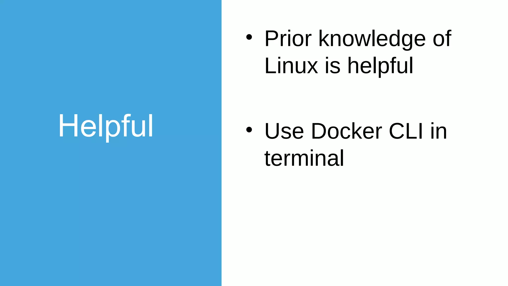 Download
• docker.com
• Docker for Mac/Win
for newer systems
• Docker toolbox for
older systems
 