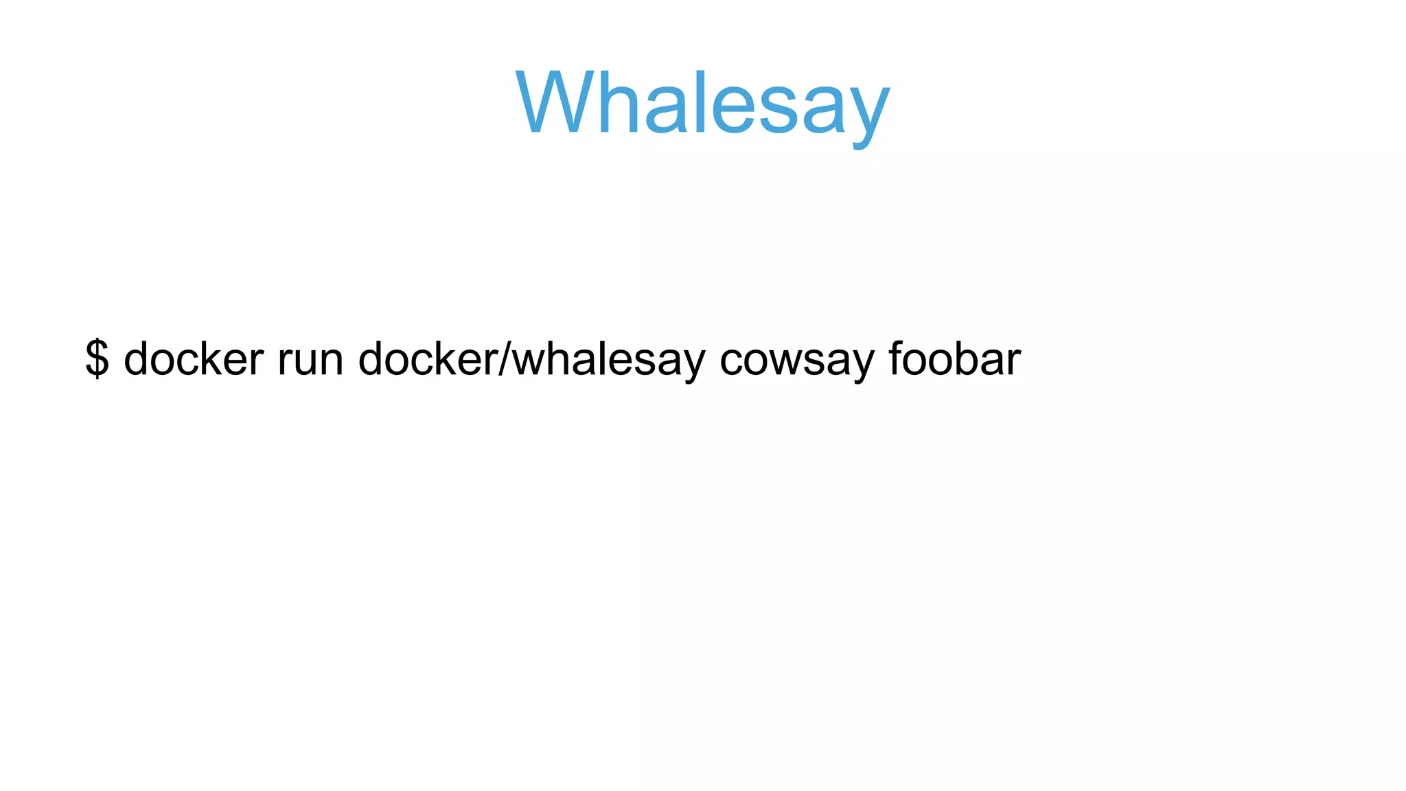 Hello World
$ docker run hello-world
 