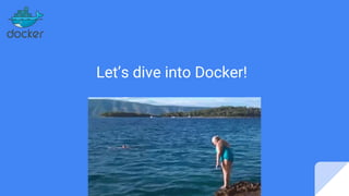 Let’s dive into Docker!