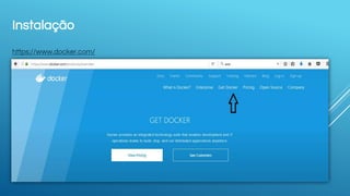Instalação
https://www.docker.com/
 