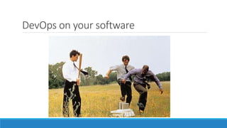 DevOps on your software
 