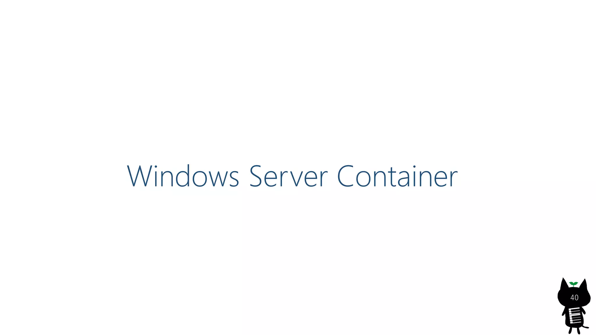 Windows Server Container
40
 