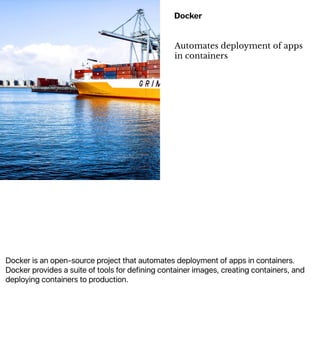 Docker is an open-source project that automates deployment of apps in containers.
Docker provides a suite of tools for def...