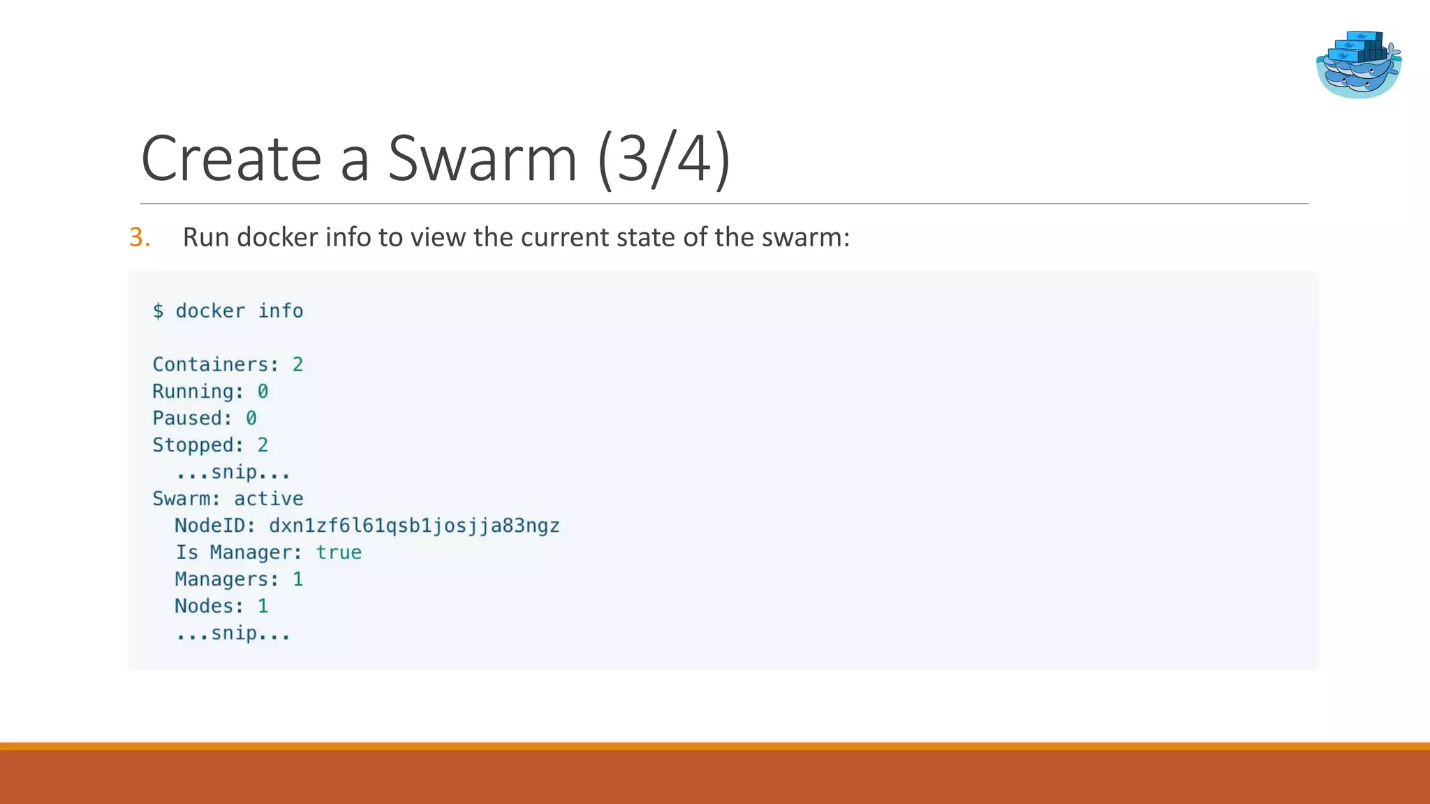 Create a Swarm (3/4)
3. Run docker info to view the current state of the swarm:
 