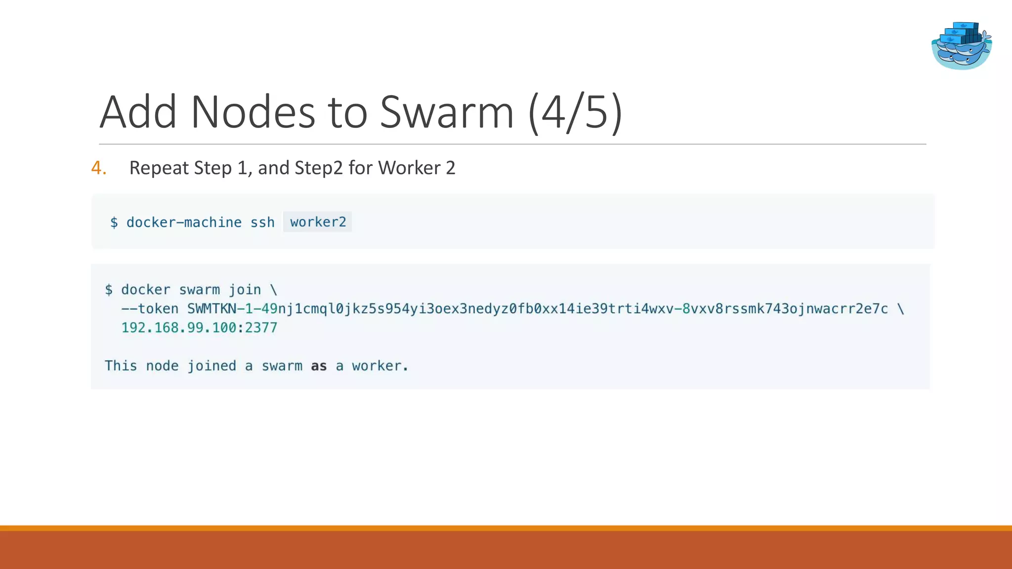 Add Nodes to Swarm (4/5)
4. Repeat Step 1, and Step2 for Worker 2
 