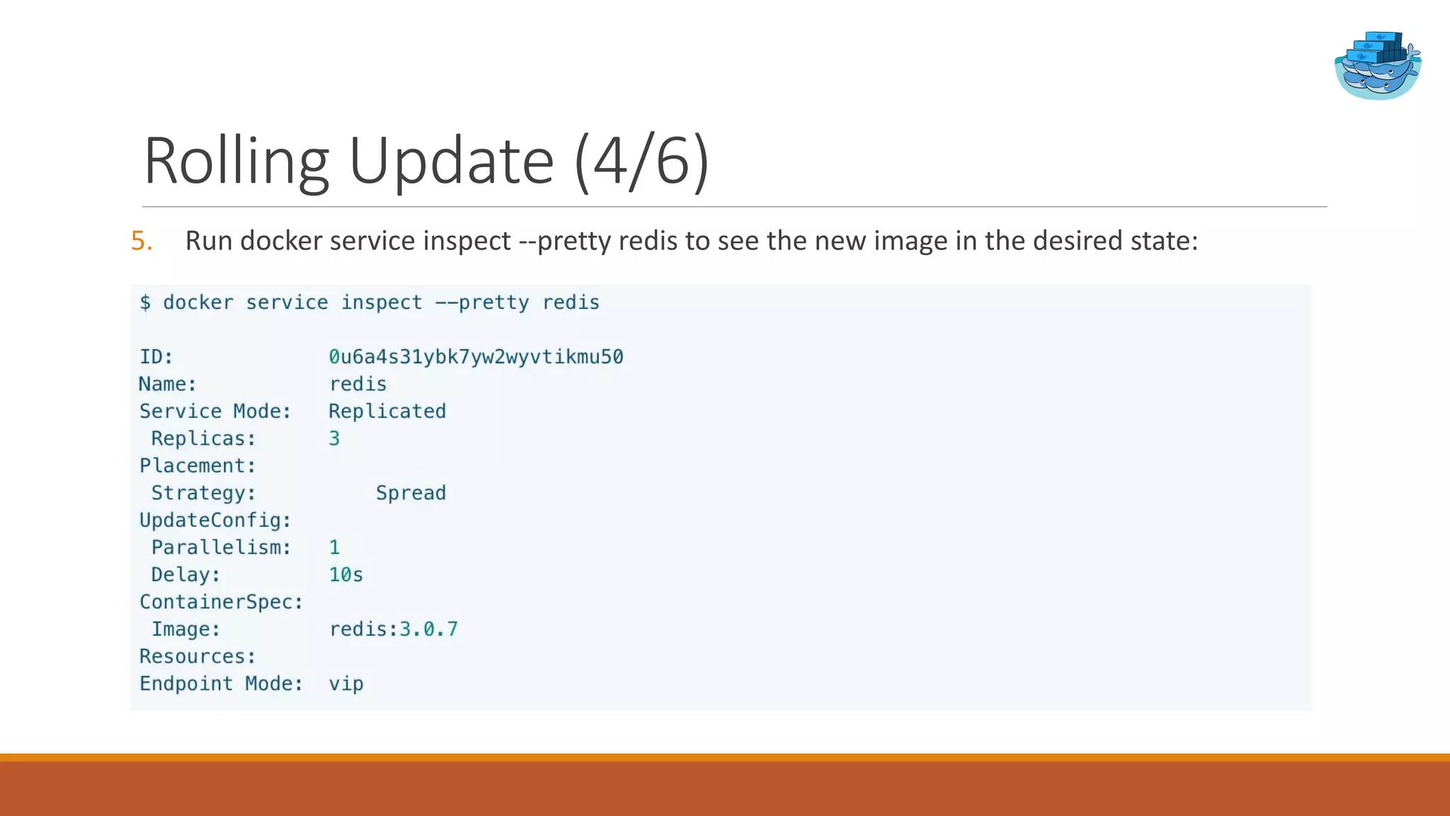 Rolling Update (4/6)
5. Run docker service inspect --pretty redis to see the new image in the desired state:
 
