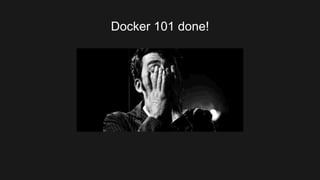 Docker 101 done!
 