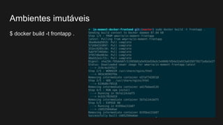 $ docker build -t frontapp .
Ambientes imutáveis
 