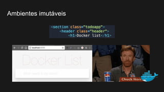 Ambientes imutáveis
 