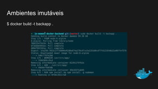 $ docker build -t backapp .
Ambientes imutáveis
 