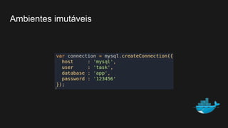 Ambientes imutáveis
 