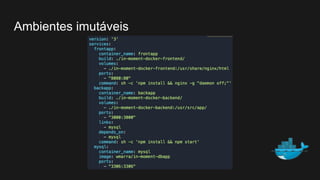 Ambientes imutáveis
 