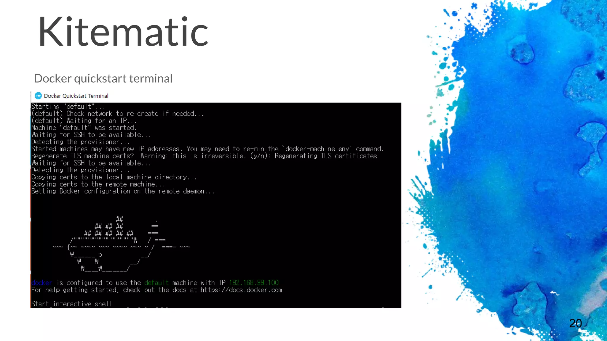 20
Kitematic
Docker quickstart terminal
 