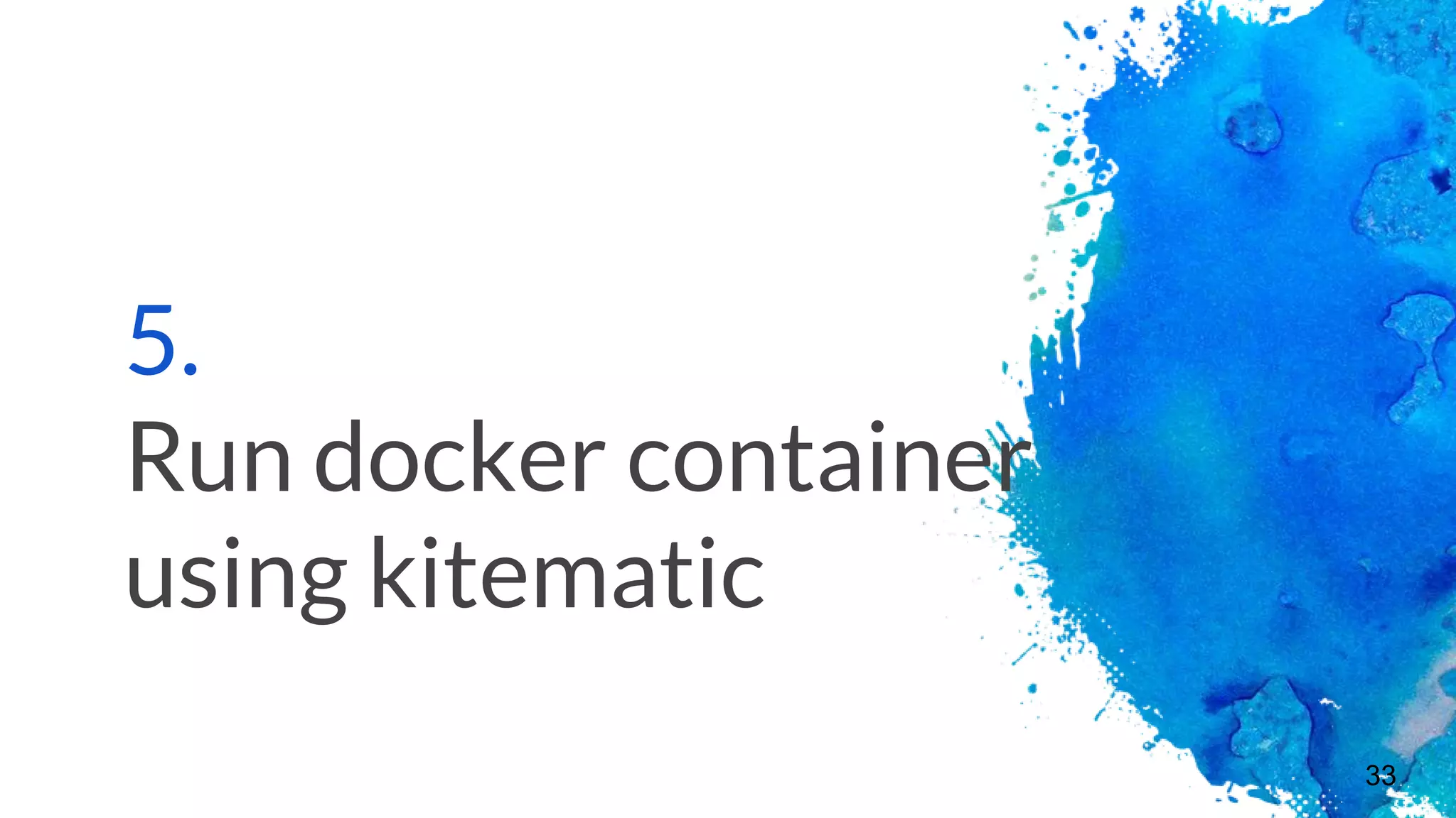 5.
Run docker container
using kitematic
33
 