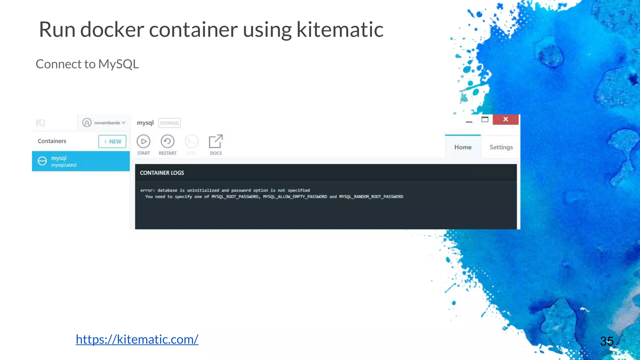 35
Run docker container using kitematic
Connect to MySQL
https://kitematic.com/
 