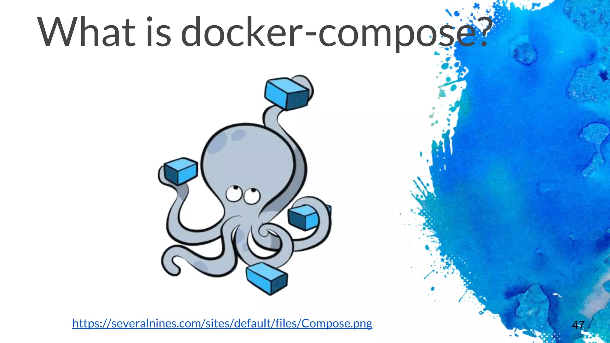 47
What is docker-compose?
https://severalnines.com/sites/default/files/Compose.png
 