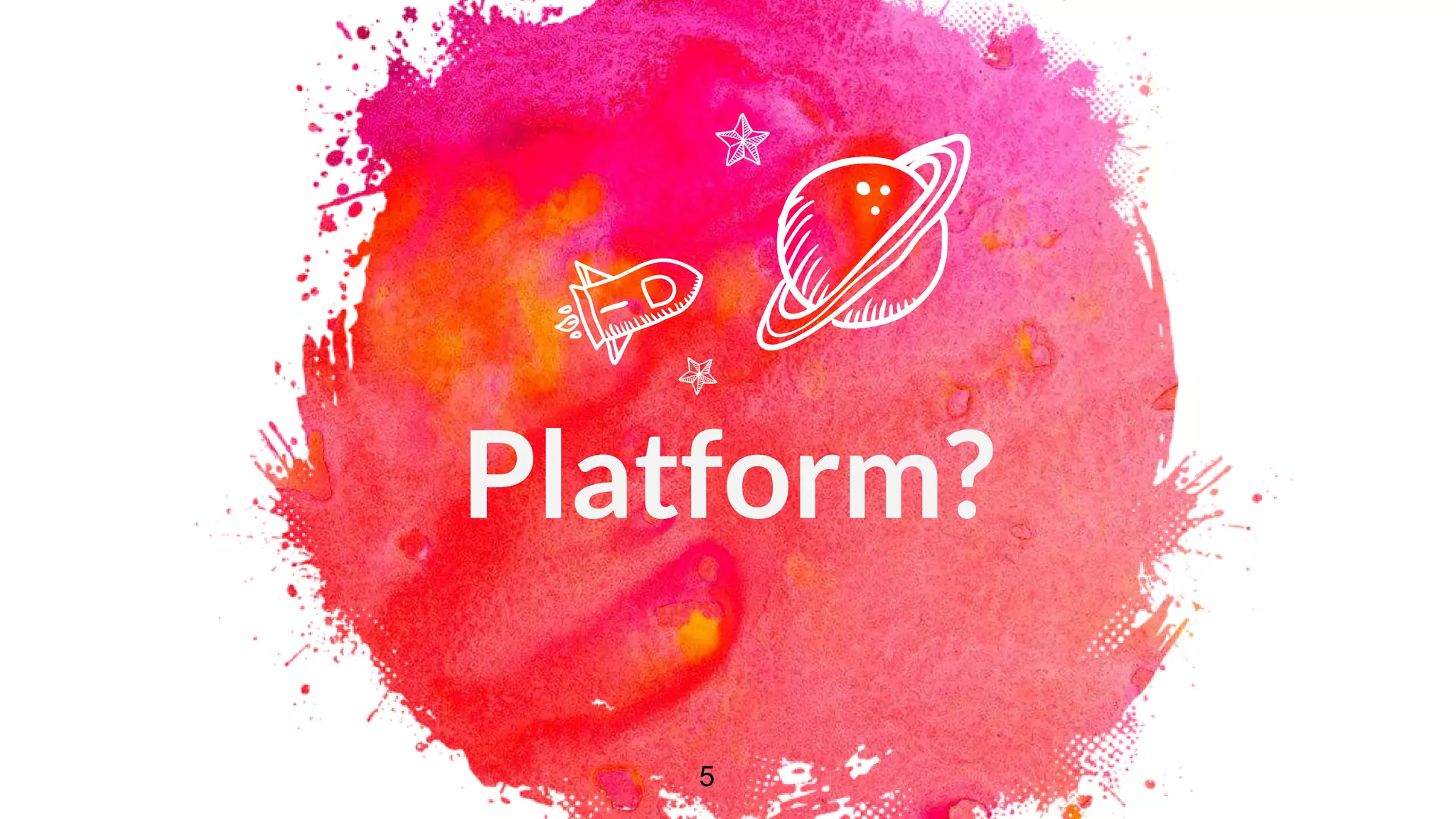 Platform?
5
 