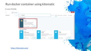34
Run docker container using kitematic
Create MySQL
https://kitematic.com/
 