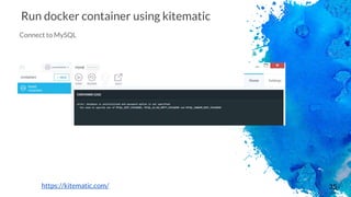 35
Run docker container using kitematic
Connect to MySQL
https://kitematic.com/
 