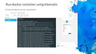 42
Run docker container using kitematic
Create wordpress server using docker
 
